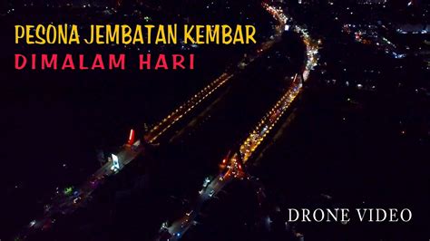 PESONA JEMBATAN KEMBAR DIMALAM HARI SUNGGUMINASA GOWA Drone Video