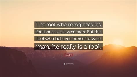 Buddha Quote The Fool Who Recognizes His Foolishness Is A Wise Man