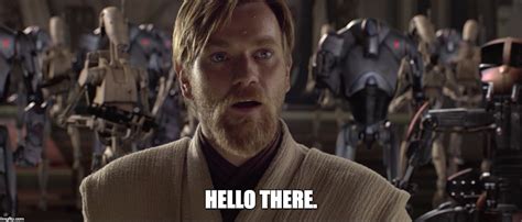 Obi Wan Says Hello Imgflip