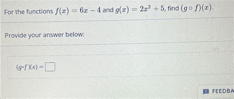 Solved For The Functions F X 6x 4 ﻿and G X 2x2 5 ﻿find