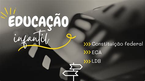 A constituição federal o ECA a LDB e a educação infantil YouTube