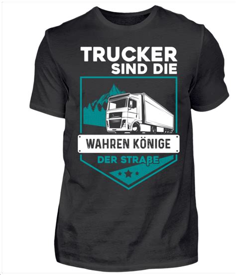 Trucker Sind Die Wahren Könige Der Straße Du Bist Lkw Fahrer Und