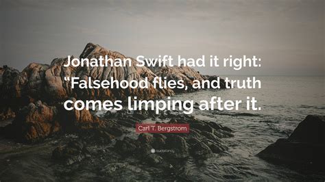 Carl T Bergstrom Quote Jonathan Swift Had It Right Falsehood Flies