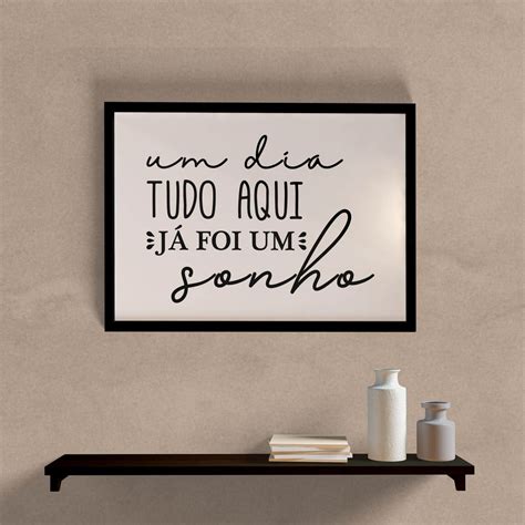 Quadro Decorativo Um Dia Tudo Aqui J Foi Um Sonho Wallze