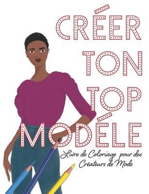 Cr Er Ton Top Mod Le Livre De Coloriage Pour Des Cr Ateurs De Mode By