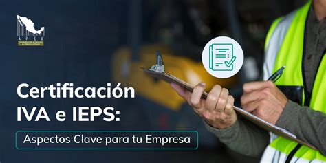 Certificación IVA e IEPS Aspectos Clave para tu Empresa