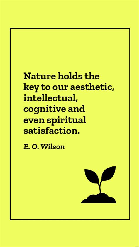 E O Wilson Nature Holds The Key To Our Aesthetic Intellectual