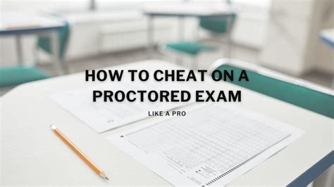 How To Cheat On A Proctored Exam Like A Pro