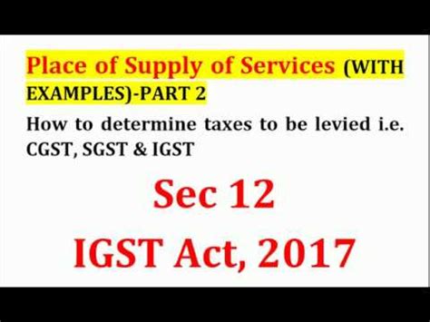 PLACE OF SUPPLY OF SERVICES IN GST WITH EXAMPLES PART 2 SEC 12 IGST