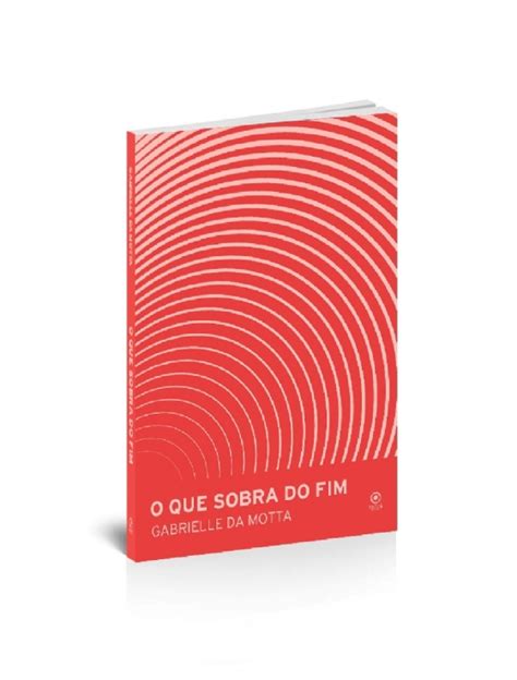 O Que Sobra Do Fim Romance De Gabrielle Da Motta