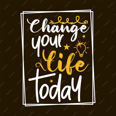 Premium Vector | Change your life today inspirational lettering