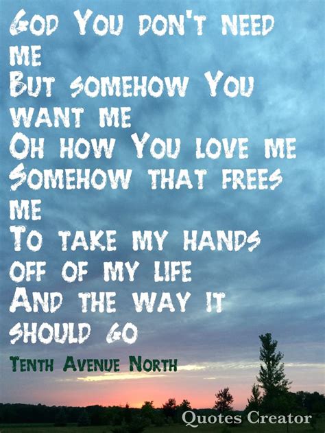 This from the song "Control" by Tenth Avenue North so beautiful ...