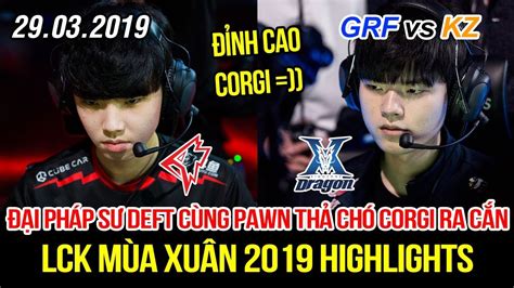 LCK 2019 GRF vs KZ Game 1 Highlights Chó Corgi được thả xích ra cắn