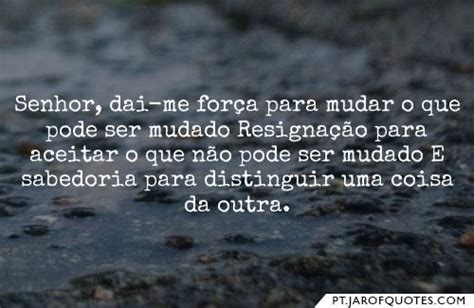 Senhor Dai Me Força Para Mudar O Que Pode Ser Mudado Resignação Para