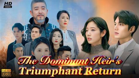 The Dominant Heir S Triumphant Return Full Movie Review Full Episode