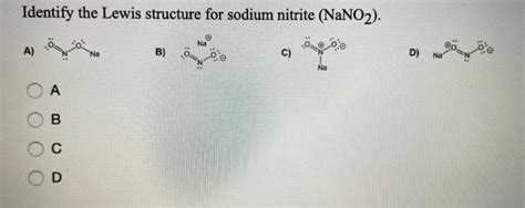 Solved Identify the Lewis structure for sodium nitrite | Chegg.com