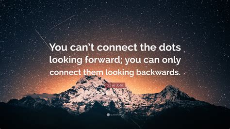 Steve Jobs Quote “you Can’t Connect The Dots Looking Forward You Can Only Connect Them Looking