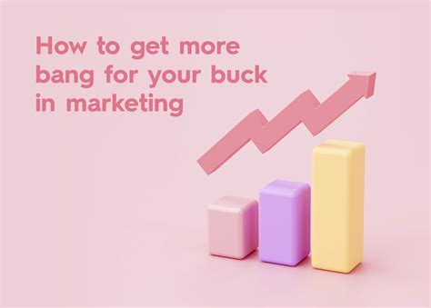 4 ways to get more bang for your buck in marketing | Good Things Blog