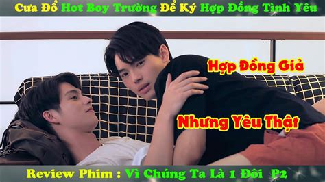 Review Phim Đam Mỹ Cưa Đổ Hot Boy Trường Để Ký Hợp Đồng Tình Yêu Vì Chúng Ta Là Một Đôi P