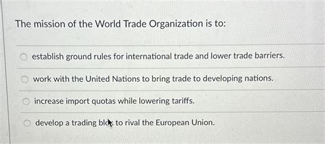 Solved The mission of the World Trade Organization is | Chegg.com