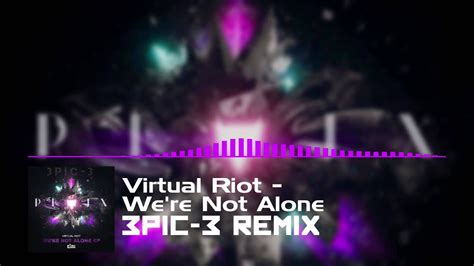 Virtual Riot Were Not Alone 3pc 3 Remix Youtube