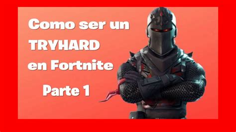 Como Ser Un Tryhard En Fortnite YouTube