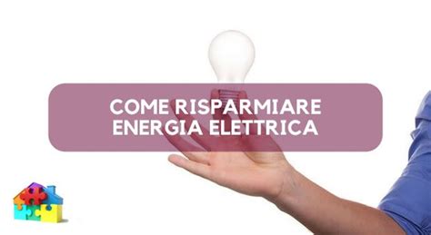 Trucchi E Consigli Per Risparmiare Energia Elettrica Casa Fai Da Te