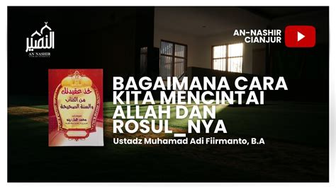 Bagaimana Cara Kita Mencintai Allah Dan Rosul Nya Ustadz Muhamad Adi