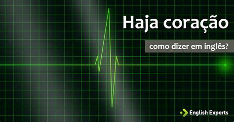 Como Se Escreve Haja Coração - 9