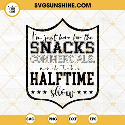 I M Just Here For The Snacks Commercials And The Halftime Show Svg