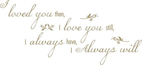 I Loved You Then I Love You Still I Always Have I Always Etsy