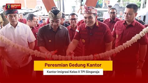 Peresmian Gedung Kantor Imigrasi Kelas Ii Tpi Singaraja Oleh Direktur