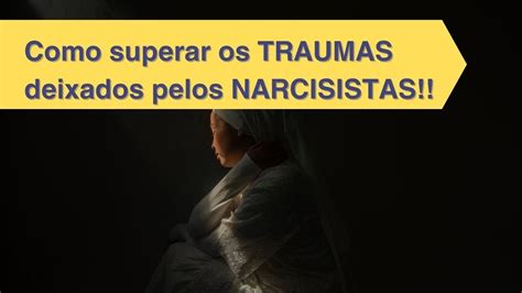 Como Superar o Término e os TRAUMAS da relação um NARCISISTA YouTube