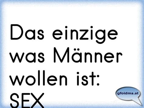 Das Einzige Was M Nner Wollen Ist Sex Sterreichische Spr Che Und Zitate