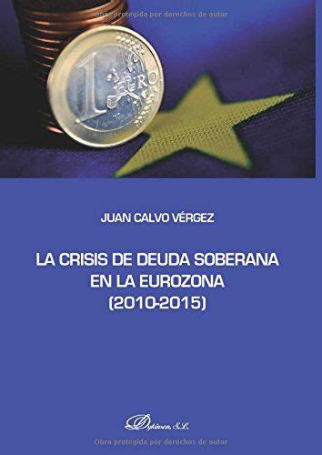 La Crisis De Deuda Soberana En La Eurozona Juan Calvo V Rgez