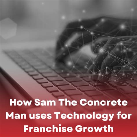 The Importance Of Technology For Franchise Growth Sam The Concrete Man