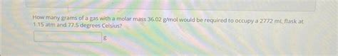 Solved How many grams of a gas with a molar mass 36.02 g/mol | Chegg.com