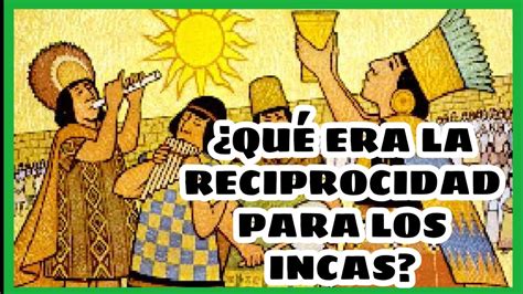 La Reciprocidad Del Estado Inca Youtube