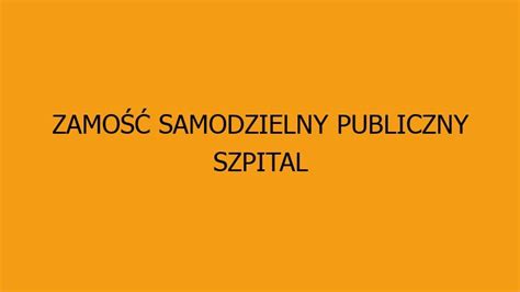 ZAMOŚĆ SAMODZIELNY PUBLICZNY SZPITAL WOJEWÓDZKI IM PAPIEŻA JANA PAWŁA