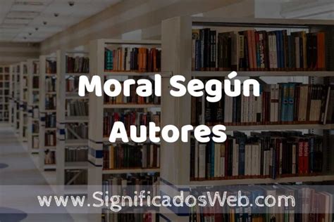 Concepto de Moral Según Autores Significado y Definición