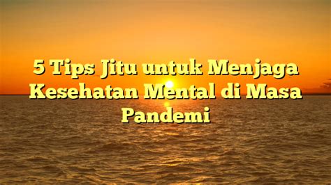 5 Tips Jitu Untuk Menjaga Kesehatan Mental Di Masa Pandemi Pintu Global