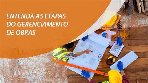 Entenda as etapas do Gerenciamento de Obras Etesco Construções