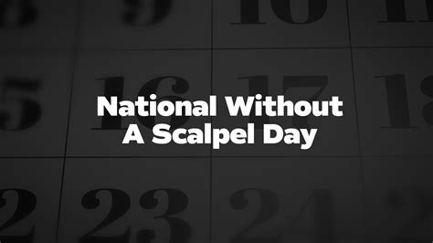 National Without A Scalpel Day List Of National Days