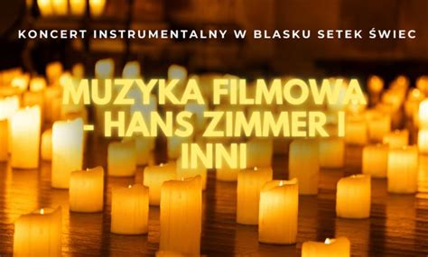 Koncert Noworoczny przy świecach Muzyka filmowa Hans Zimmer i inni