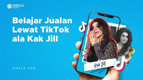 Belajar Jualan Lewat Tiktok Ala Kak Jill Youtube