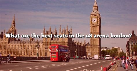 What Are The Best Seats In The O2 Arena London? [The Right Answer] 2022 ...