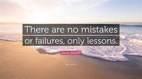 Denis Waitley Quote “there Are No Mistakes Or Failures Only Lessons ” 12 Wallpapers Quotefancy