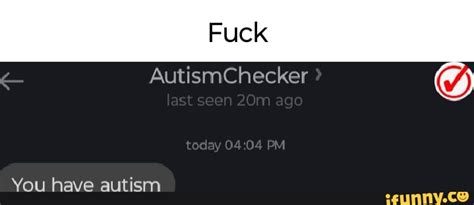 Fuck AutismChecker Teaay EM You Have Autism IFunny