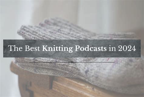 The Best Knitting Podcasts In 2024 Rosemary And Pines Fiber Arts