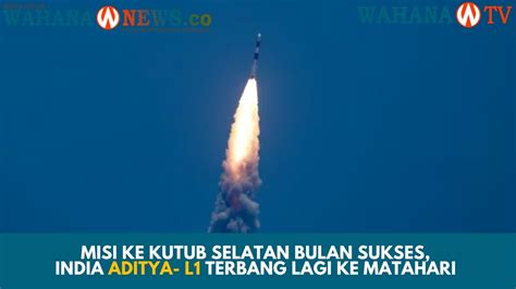 India Meluncurkan Aditya L1 Misi Antariksa Pertama Ke Matahari Setelah